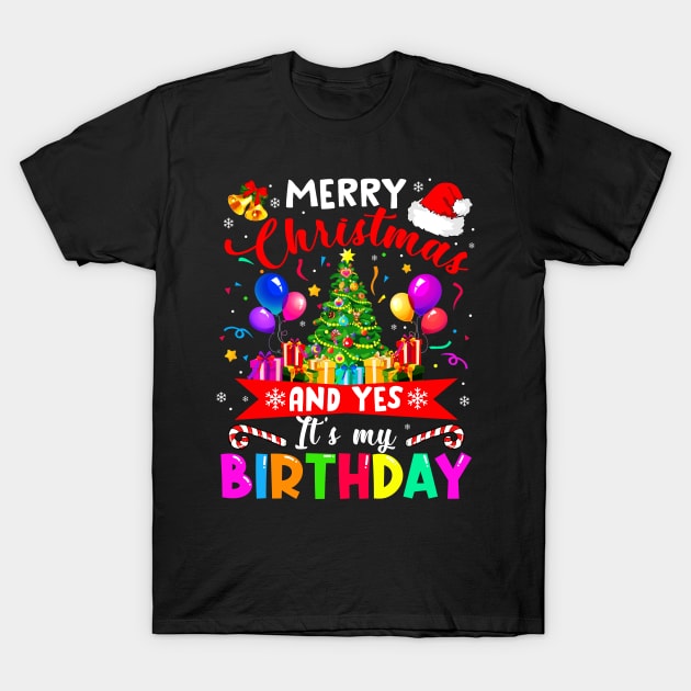 Merry Christmas And Yes It_s My Birthday Noel Holiday Gift T-Shirt by Dunnhlpp